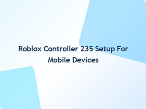 Roblox Controller 235 Setup Guide for Mobile Devices
