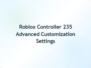 Advanced Customization for Roblox Controller 235
