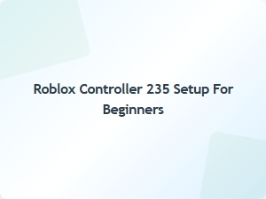 Roblox Controller 235 Setup Guide for Beginners