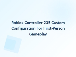 Optimizing Roblox Controller 235 for First-Person Play