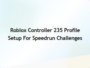 Optimizing Roblox Controller 235 Profile for Speedrun Success