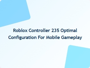 Optimal Roblox Controller 235 Setup for Mobile Gaming