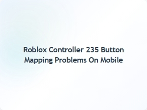 Roblox Controller 235 Button Mapping Issues on Mobile