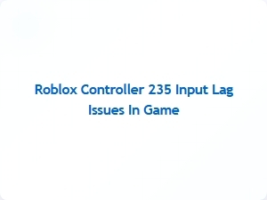 Roblox Controller 235 Input Lag Fix Guide