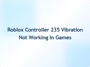 Roblox Controller 235 Vibration Not Working in Games
